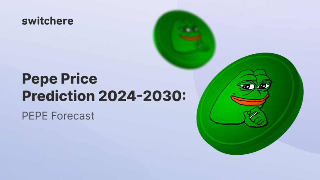 Pepe Price Prediction 2024-2030: PEPE Forecast - Switchere.com